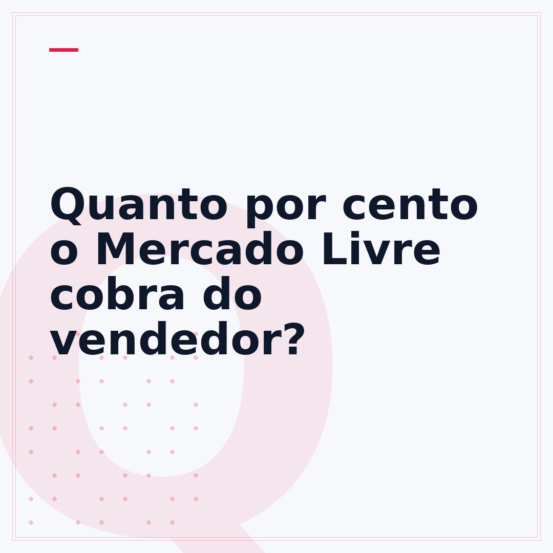 Quanto por cento o Mercado Livre cobra do vendedor?