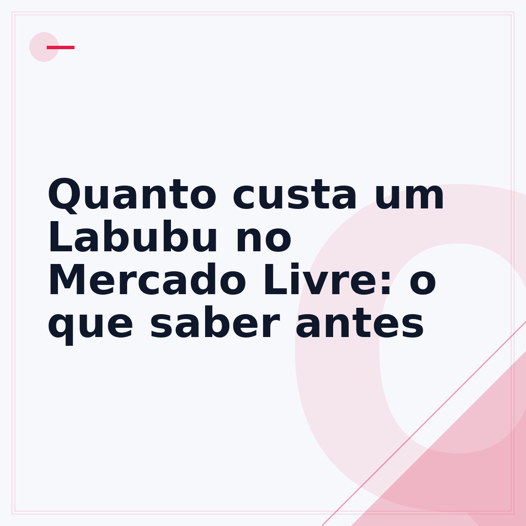 Quanto custa um Labubu no Mercado Livre: o que saber antes
