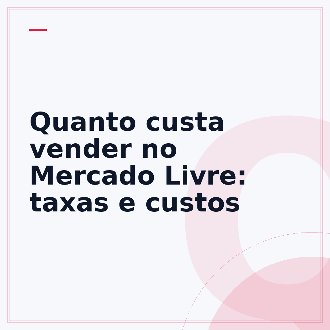 Quanto custa vender no Mercado Livre: taxas e custos
