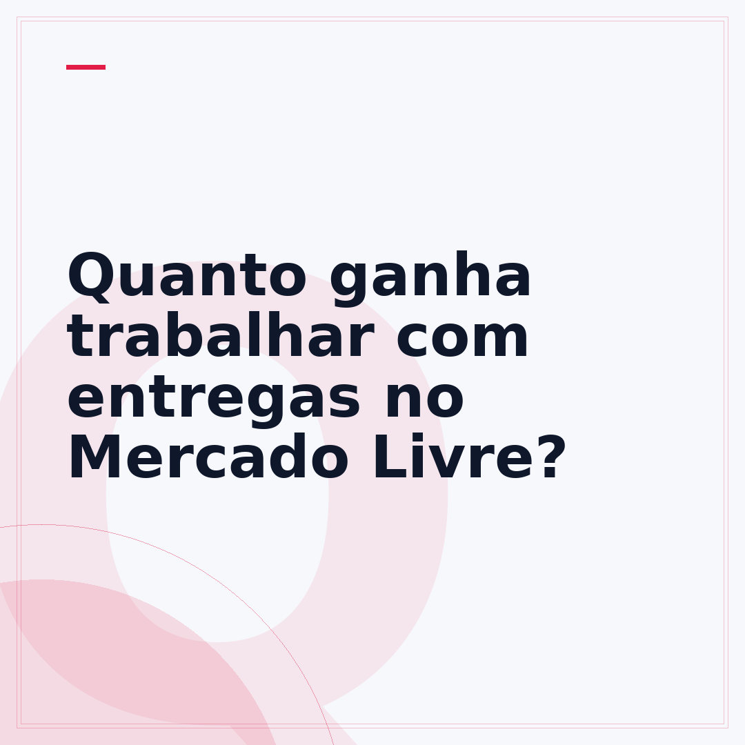Quanto ganha trabalhar com entregas no Mercado Livre?