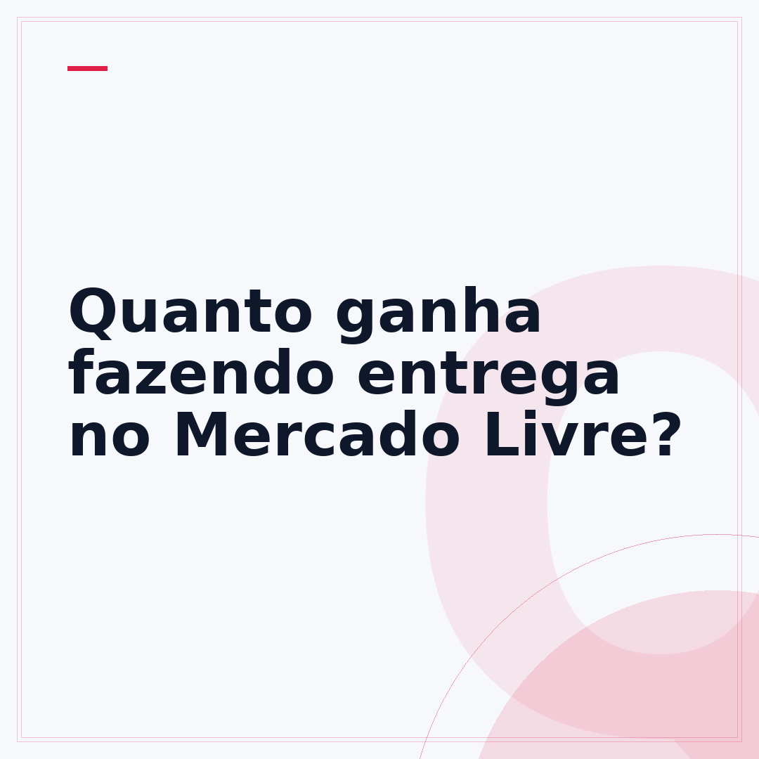 Quanto ganha fazendo entrega no Mercado Livre?