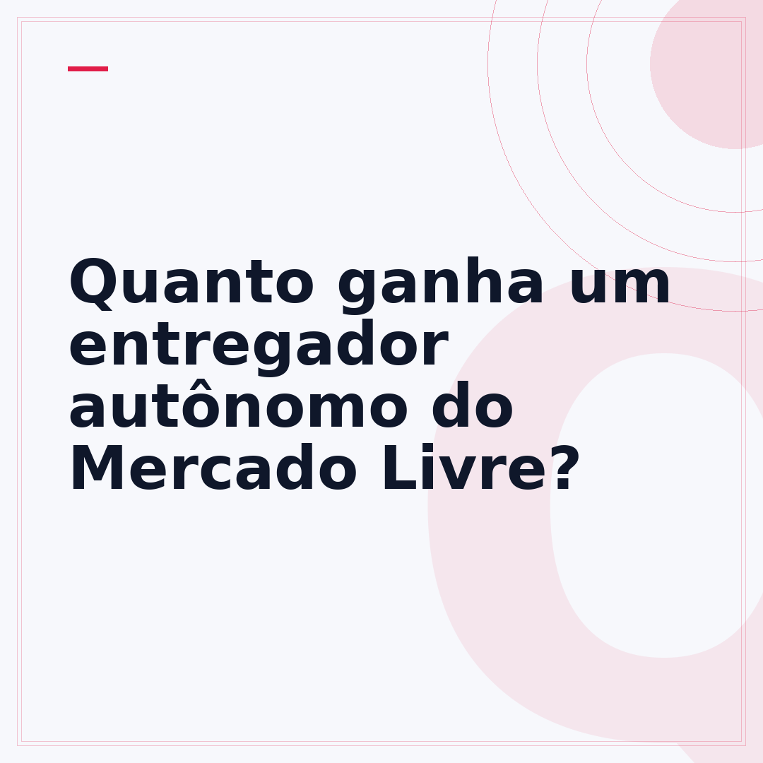 Quanto ganha um entregador autônomo do Mercado Livre?