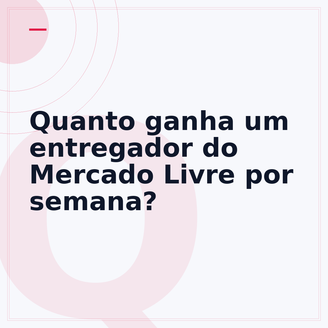 Quanto ganha um entregador do Mercado Livre por semana?