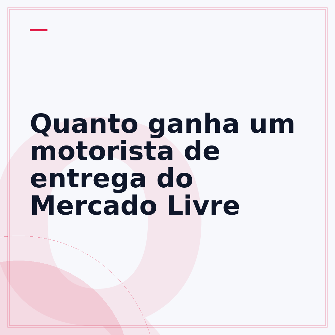 Quanto ganha um motorista de entrega do Mercado Livre
