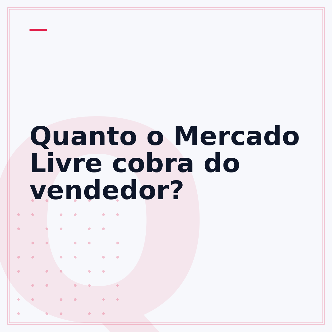 Quanto o Mercado Livre cobra do vendedor?
