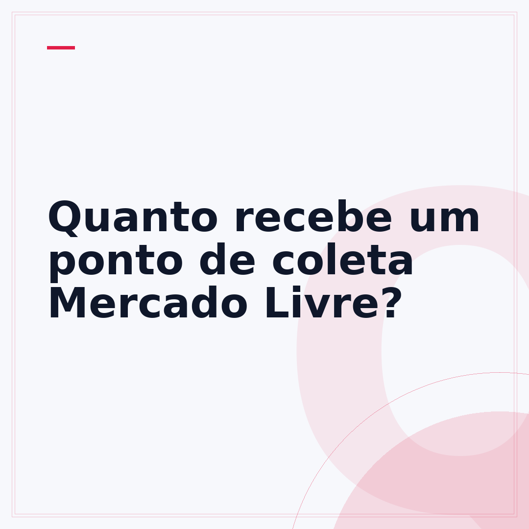 Quanto recebe um ponto de coleta Mercado Livre?