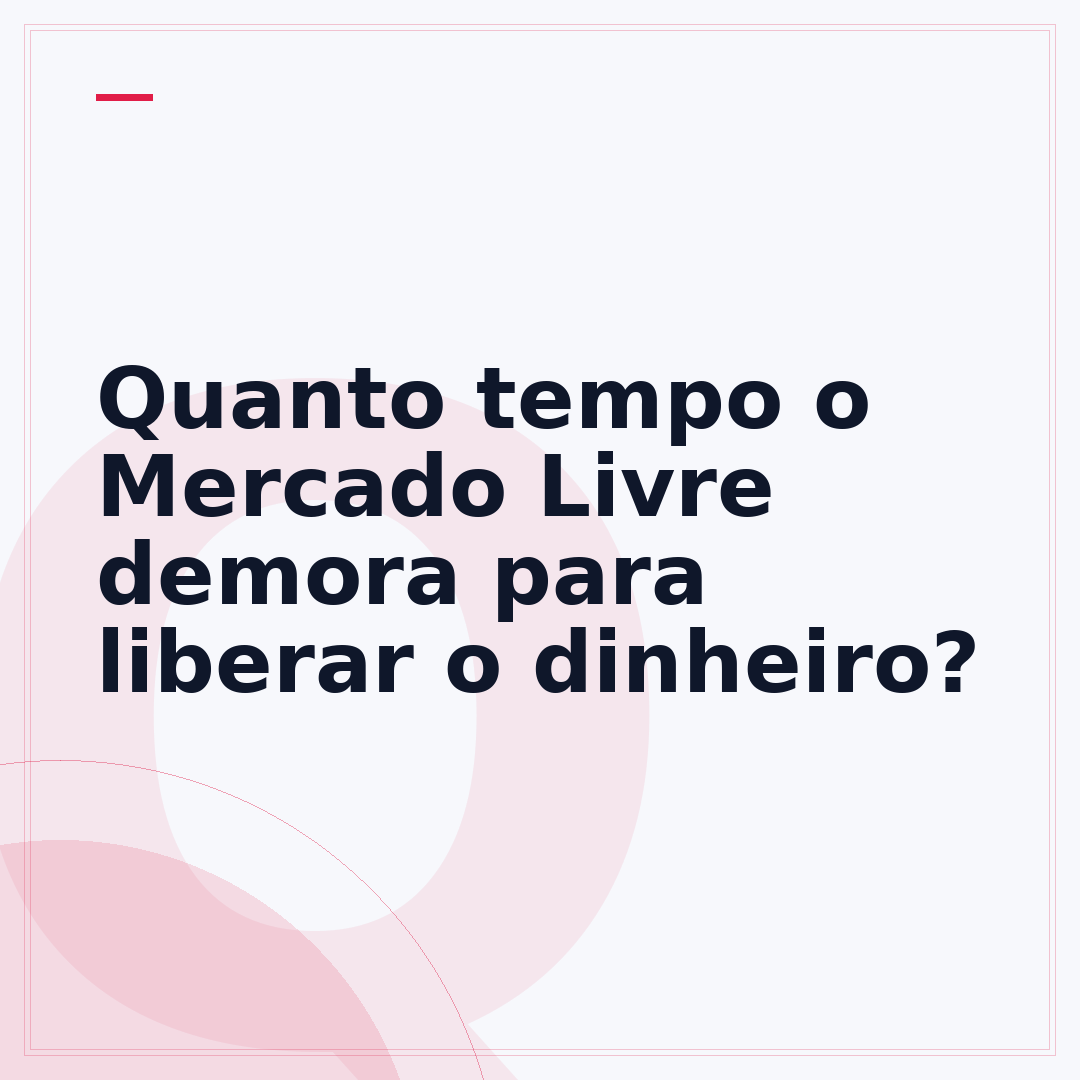 Quanto tempo o Mercado Livre demora para liberar o dinheiro?