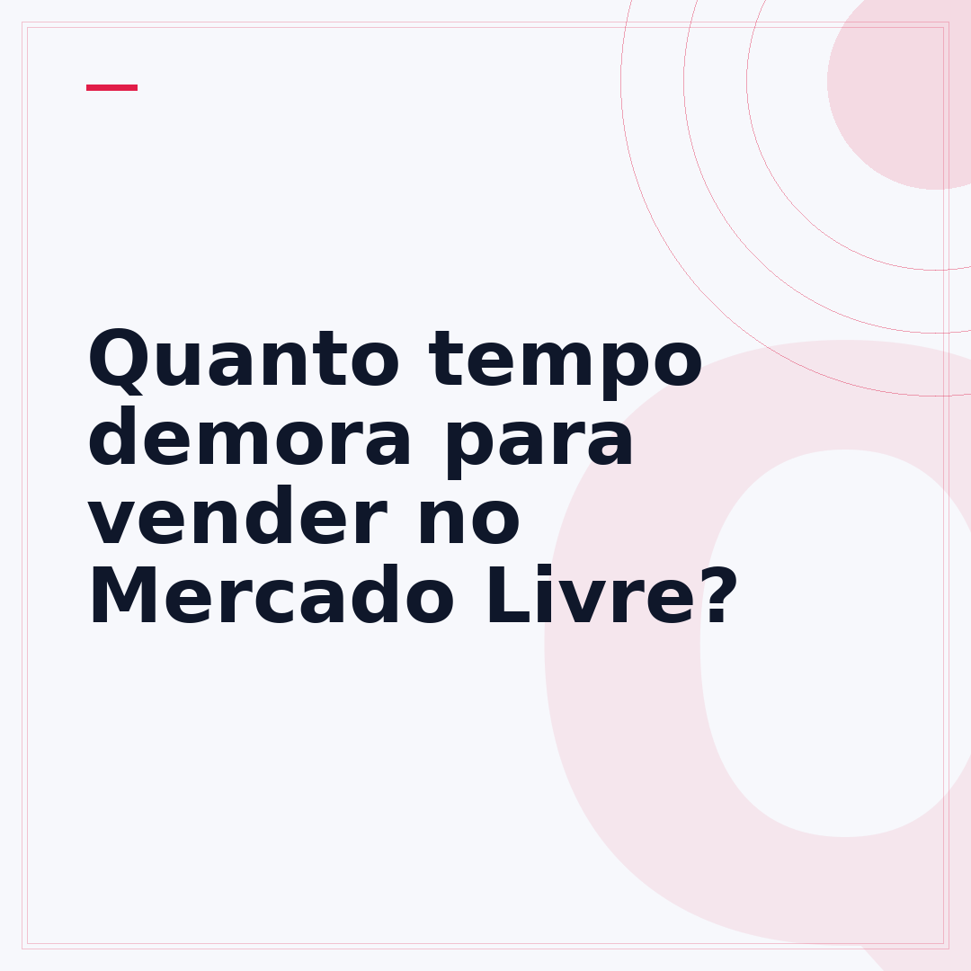 Quanto tempo demora para vender no Mercado Livre?