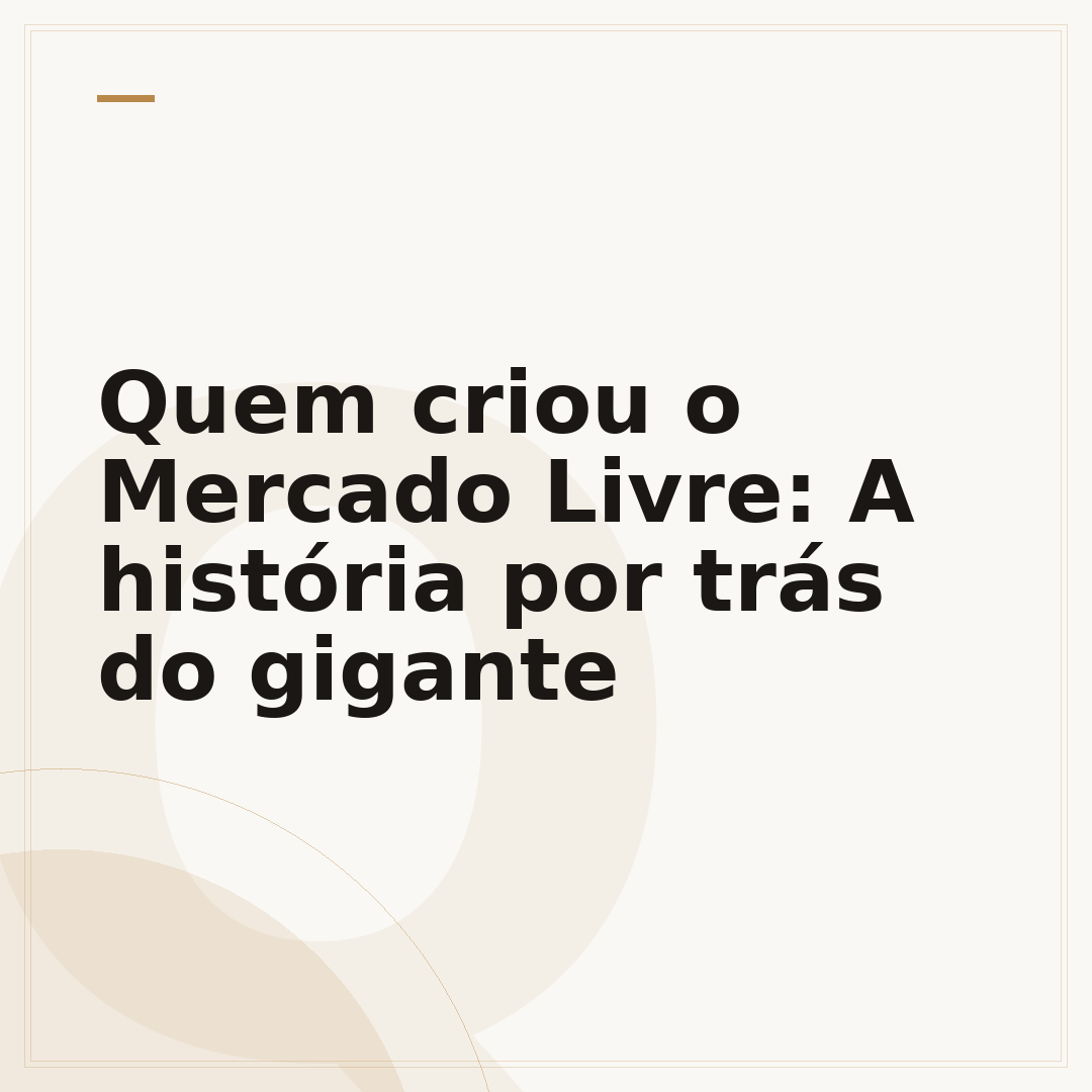 Quem criou o Mercado Livre: A história por trás do gigante
