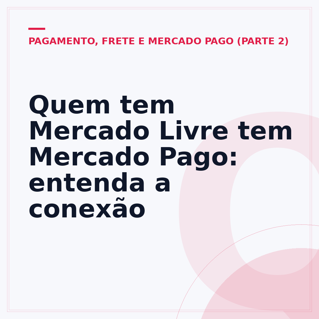 Quem tem Mercado Livre tem Mercado Pago: entenda a conexão