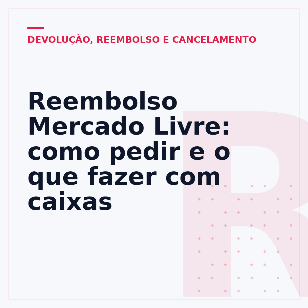 Reembolso Mercado Livre: como pedir e o que fazer com caixas