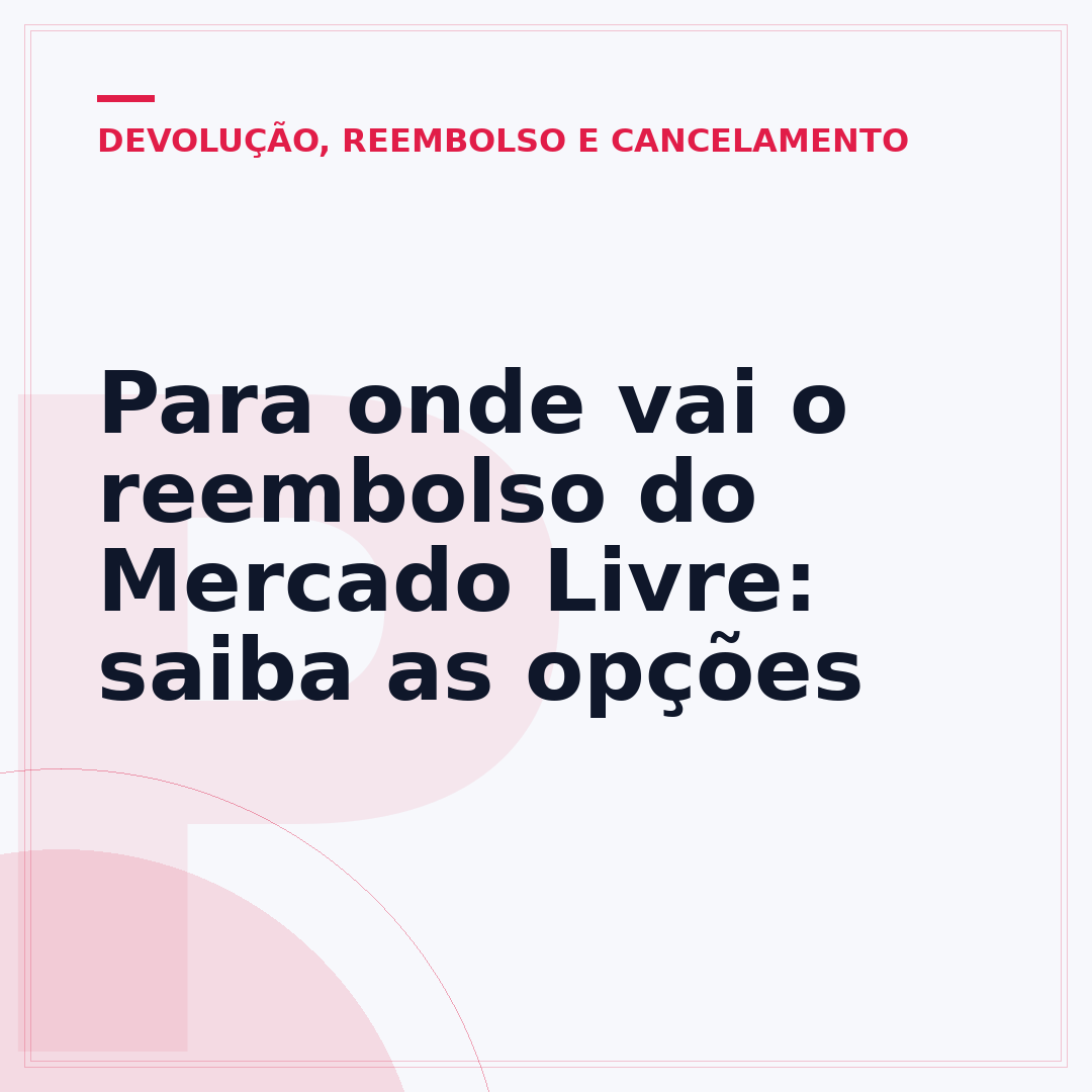 Para onde vai o reembolso do Mercado Livre: saiba as opções