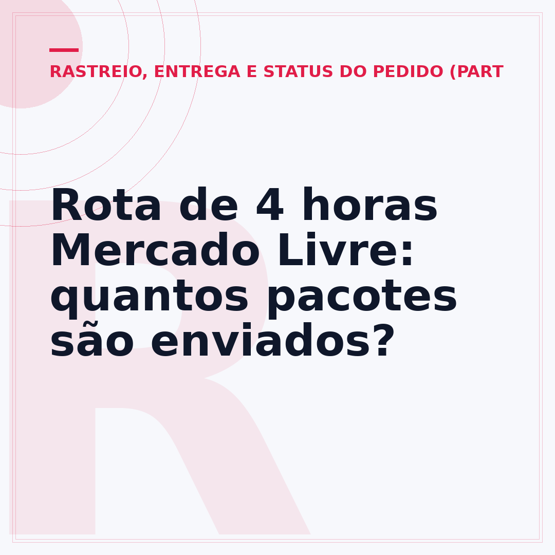 Rota de 4 horas Mercado Livre: quantos pacotes são enviados?