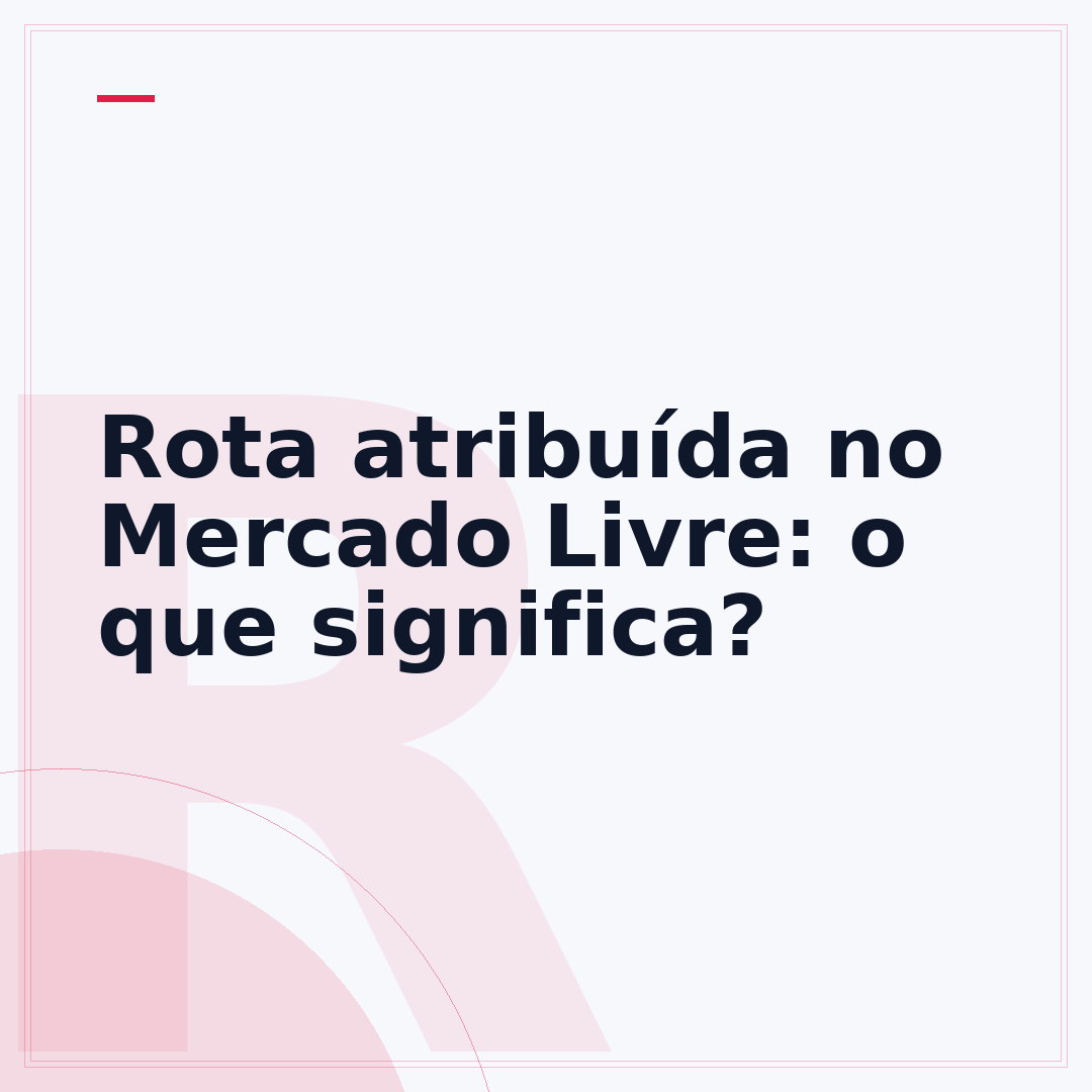 Rota atribuída no Mercado Livre: o que significa?