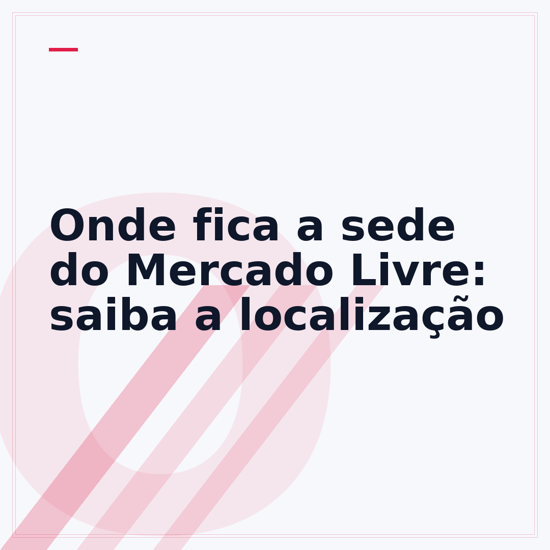 Onde fica a sede do Mercado Livre: saiba a localização