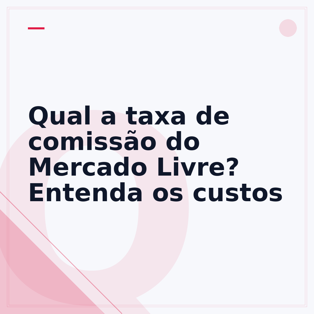 Qual a taxa de comissão do Mercado Livre? Entenda os custos