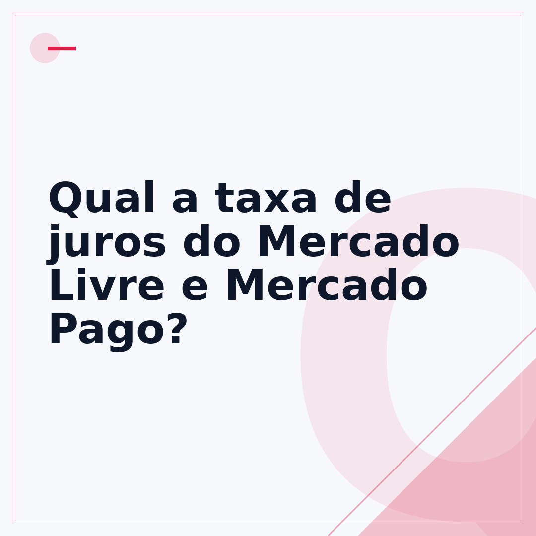 Qual a taxa de juros do Mercado Livre e Mercado Pago?