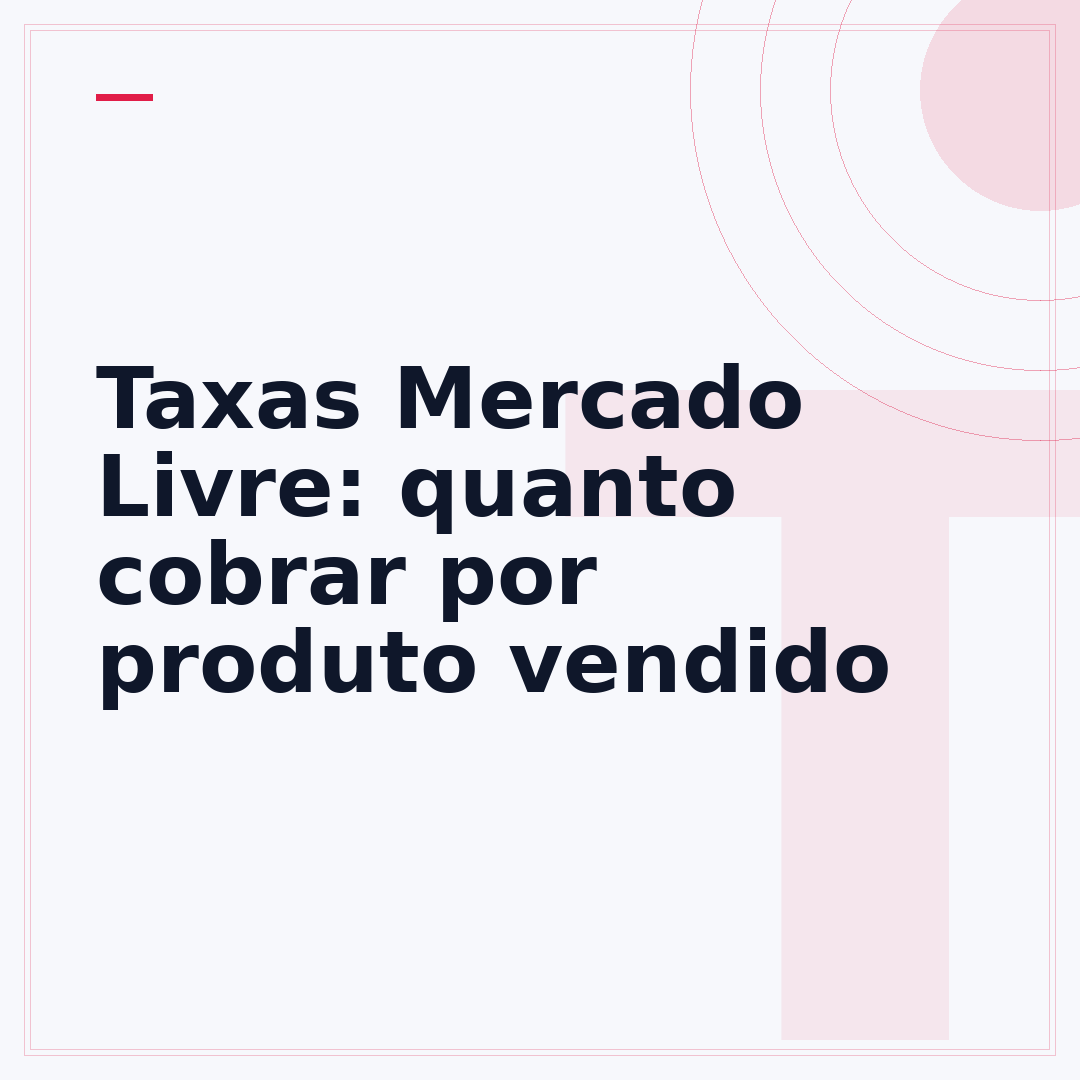 Taxas Mercado Livre: quanto cobrar por produto vendido