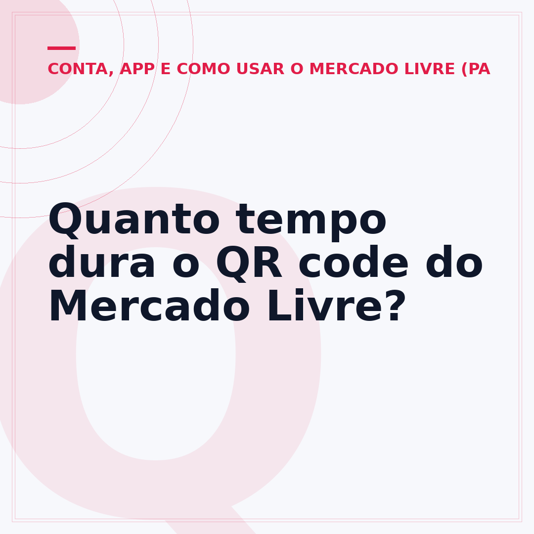 Quanto tempo dura o QR code do Mercado Livre?