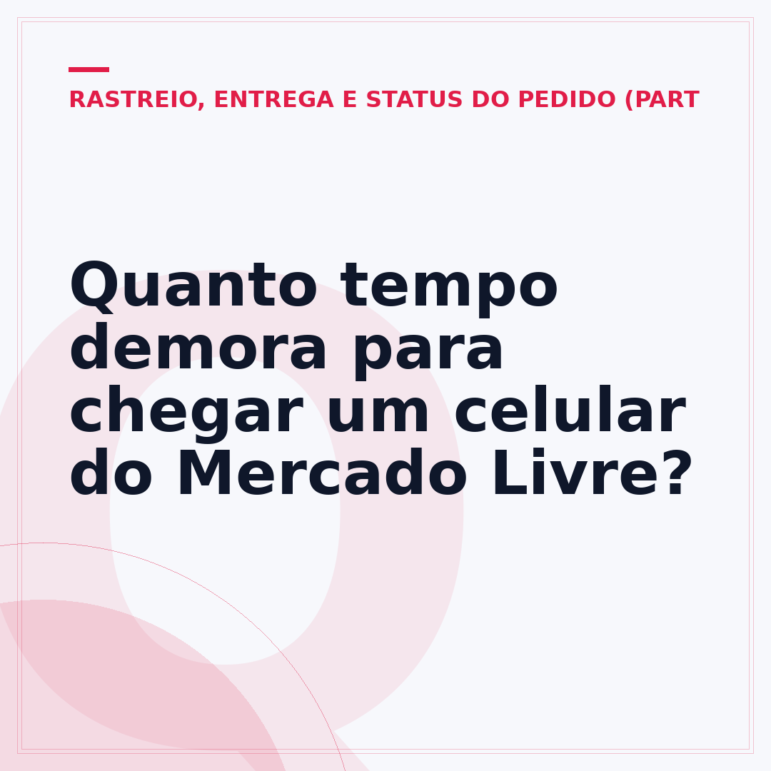 Quanto tempo demora para chegar um celular do Mercado Livre?