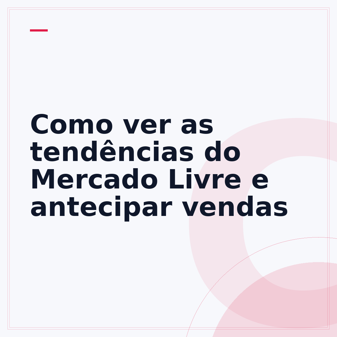 Como ver as tendências do Mercado Livre e antecipar vendas