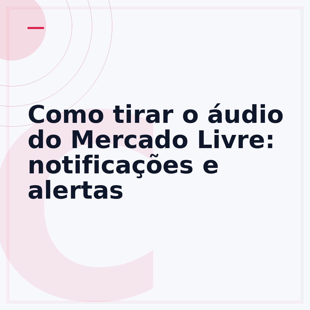 Como tirar o áudio do Mercado Livre: notificações e alertas