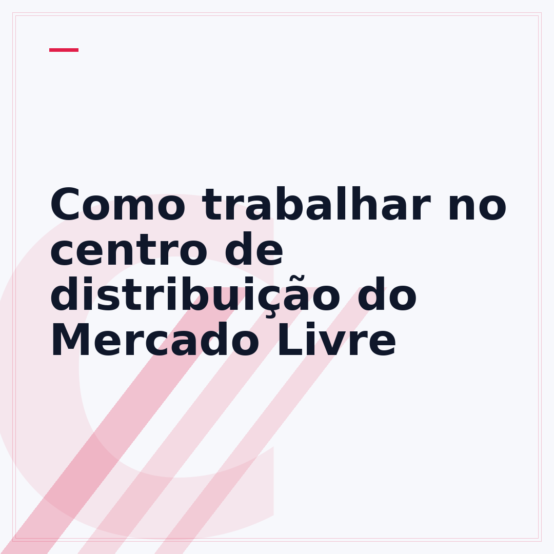 Como trabalhar no centro de distribuição do Mercado Livre