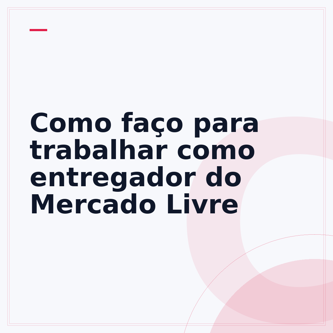Como faço para trabalhar como entregador do Mercado Livre