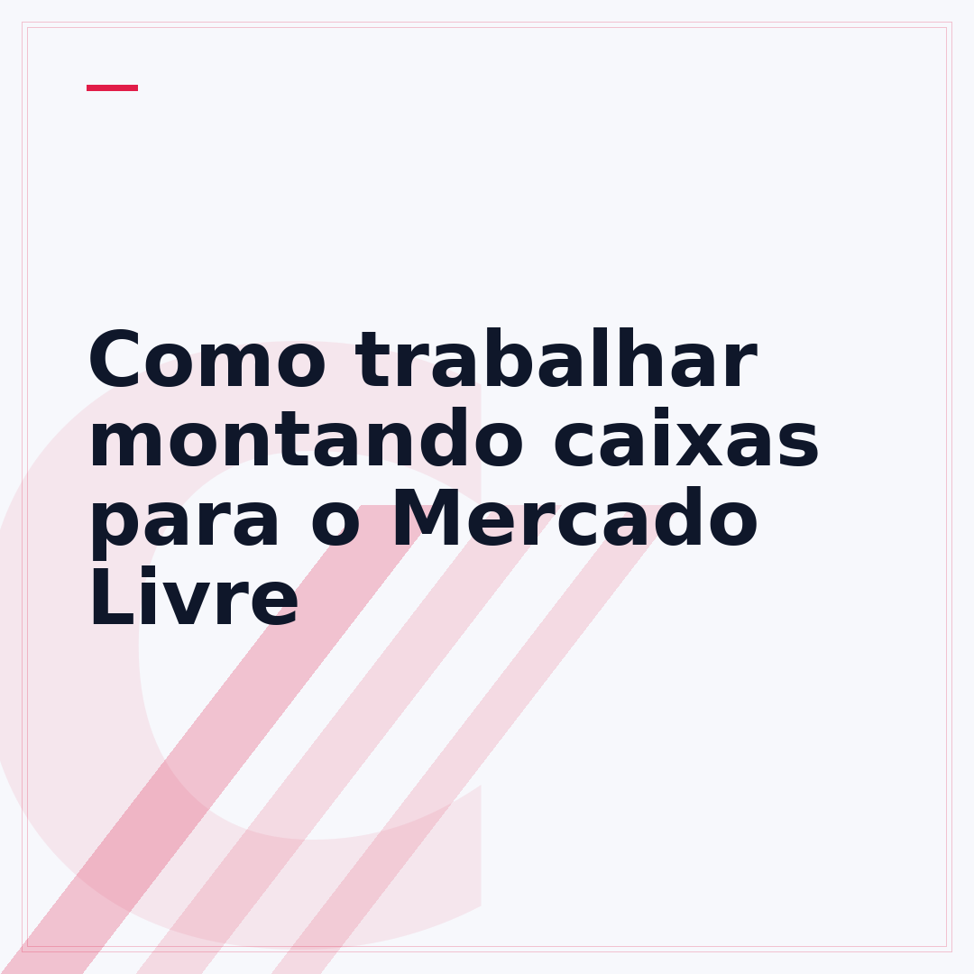 Como trabalhar montando caixas para o Mercado Livre