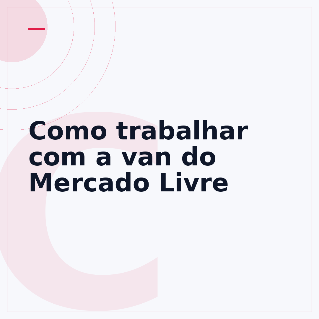 Como trabalhar com a van do Mercado Livre
