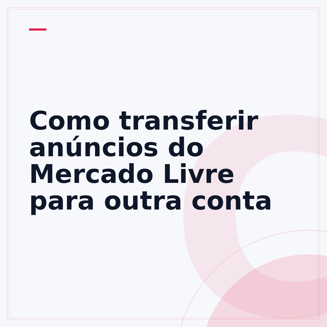 Como transferir anúncios do Mercado Livre para outra conta