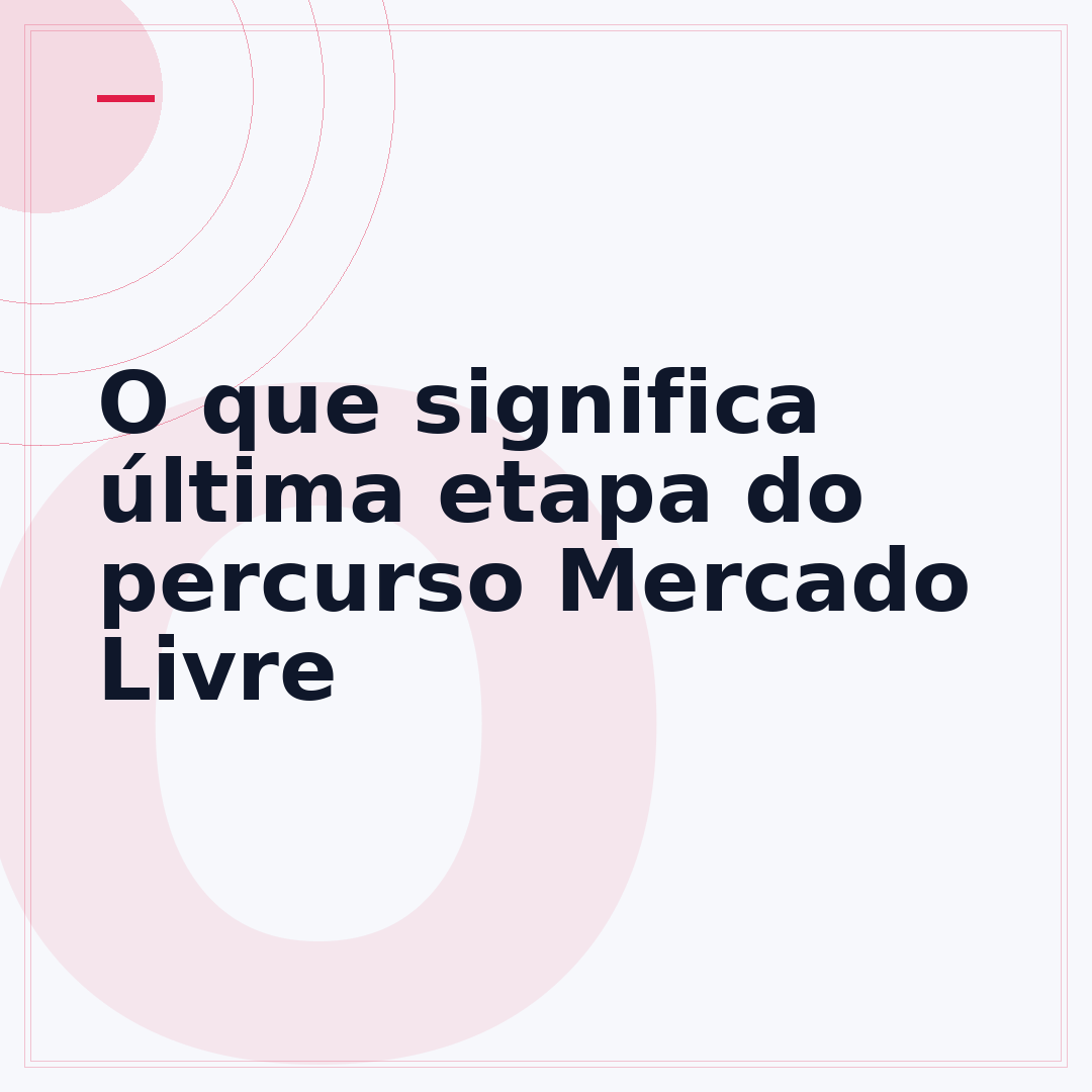 O que significa última etapa do percurso Mercado Livre