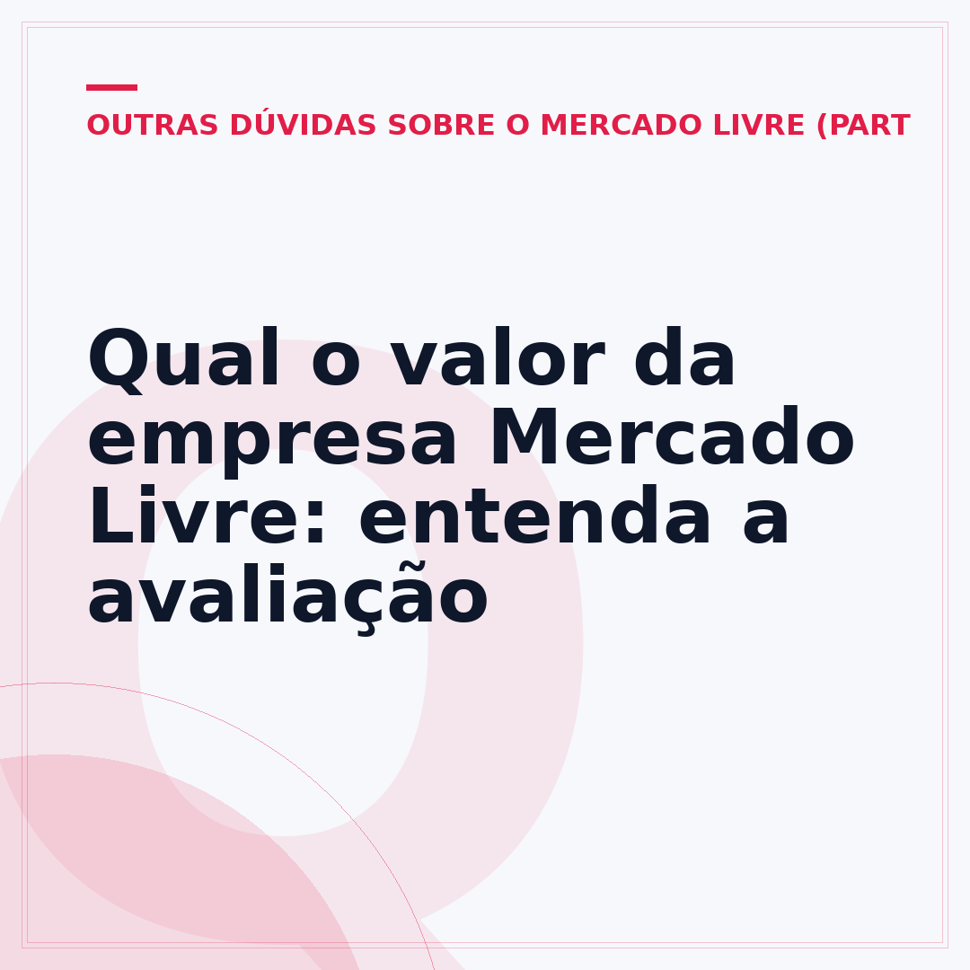 Qual o valor da empresa Mercado Livre: entenda a avaliação