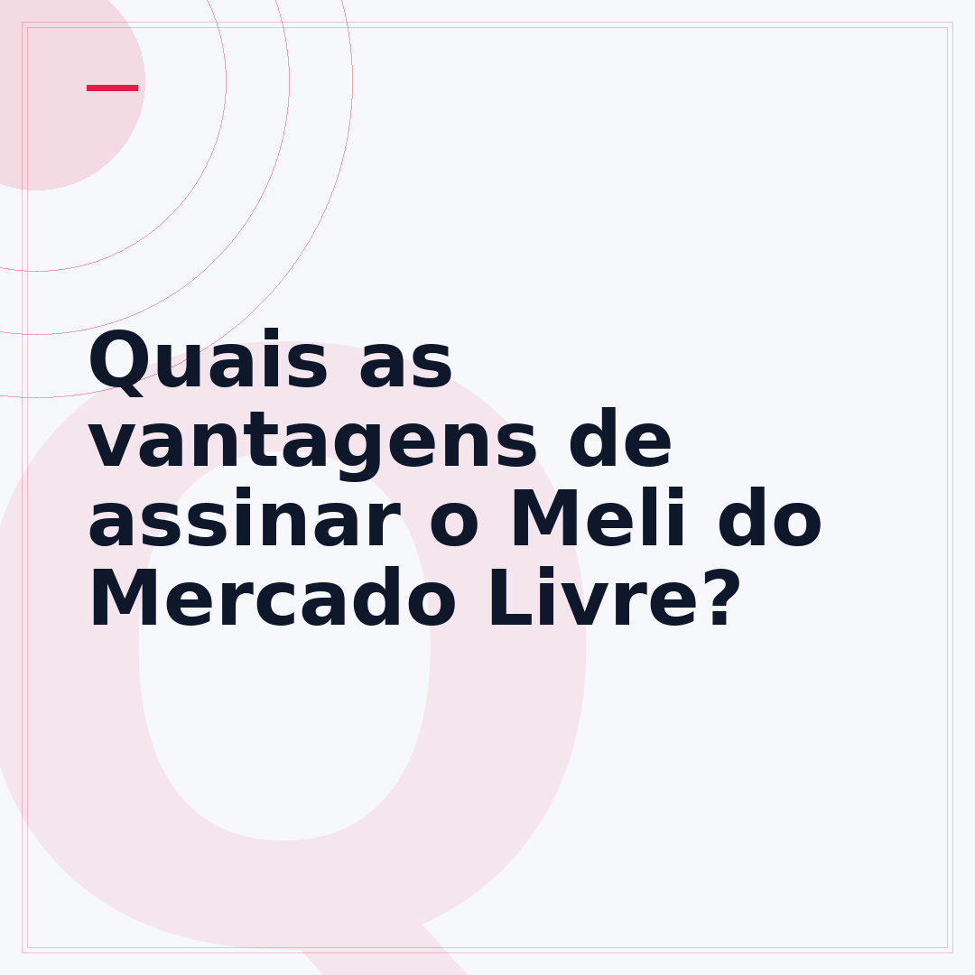 Quais as vantagens de assinar o Meli do Mercado Livre?