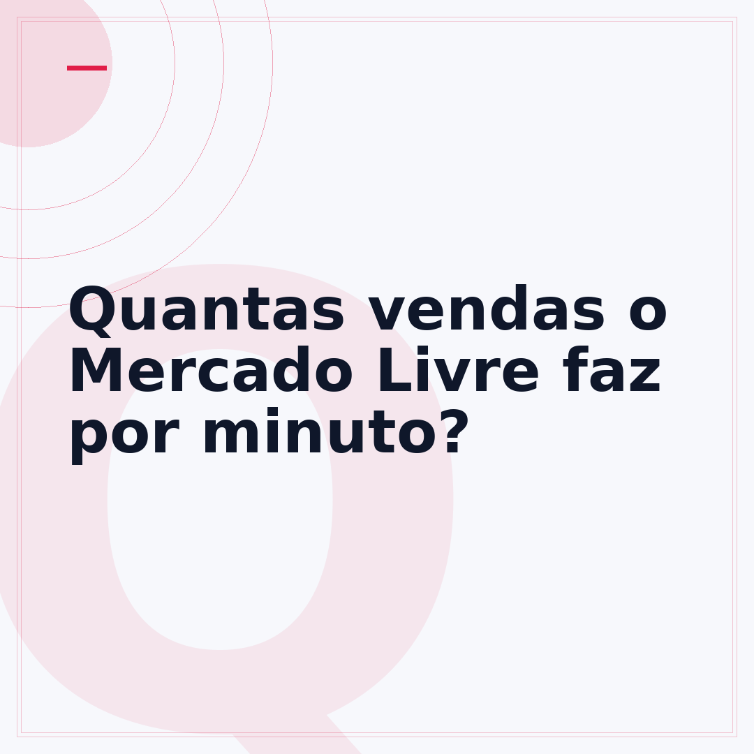 Quantas vendas o Mercado Livre faz por minuto?