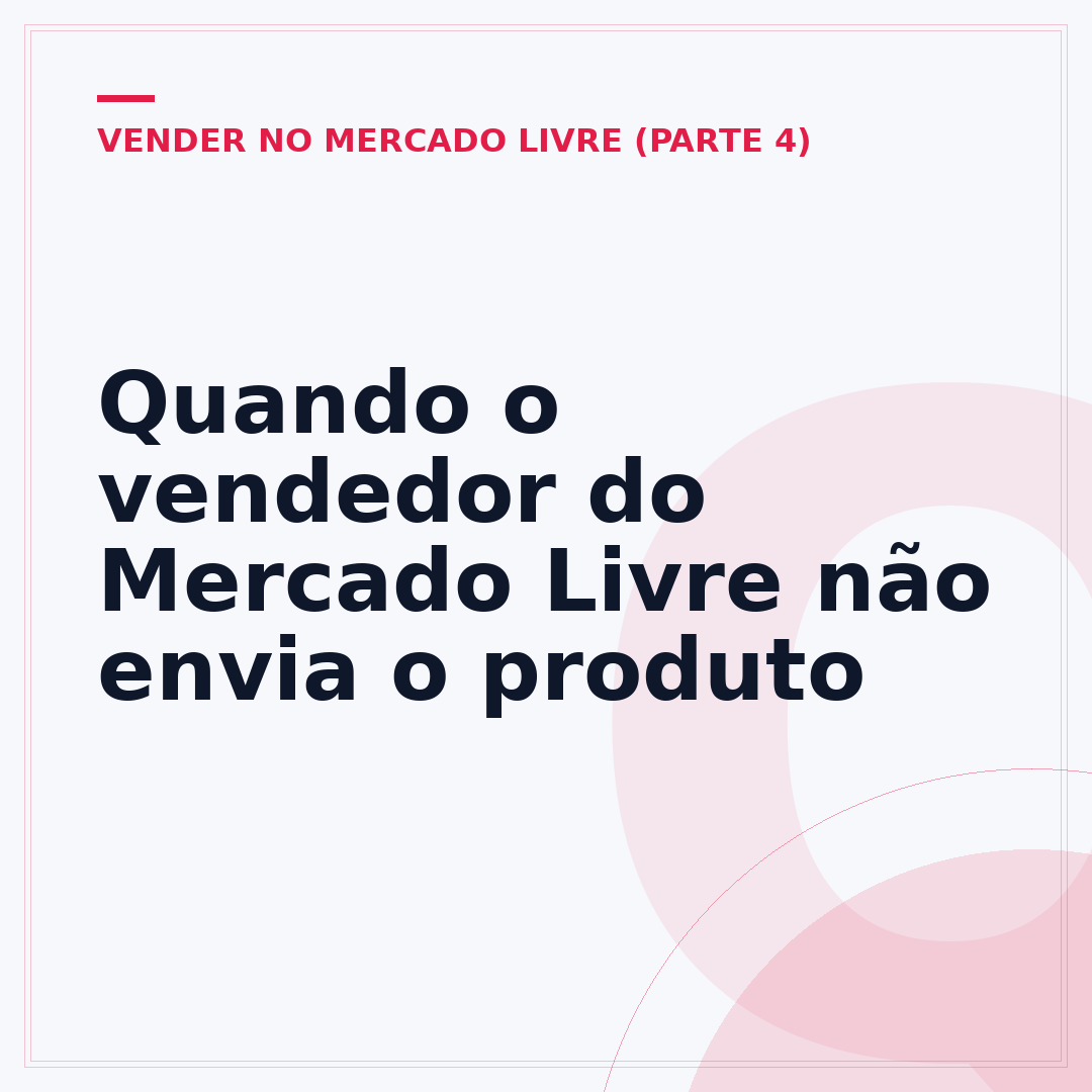 Quando o vendedor do Mercado Livre não envia o produto