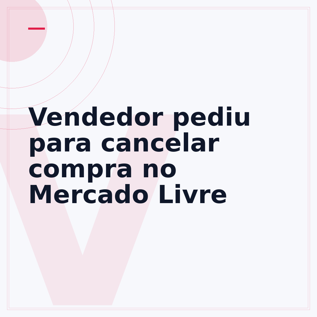 Vendedor pediu para cancelar compra no Mercado Livre