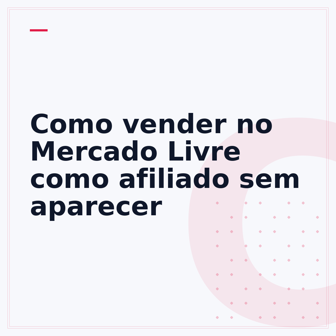 Como vender no Mercado Livre como afiliado sem aparecer