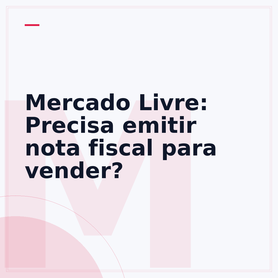 Mercado Livre: Precisa emitir nota fiscal para vender?