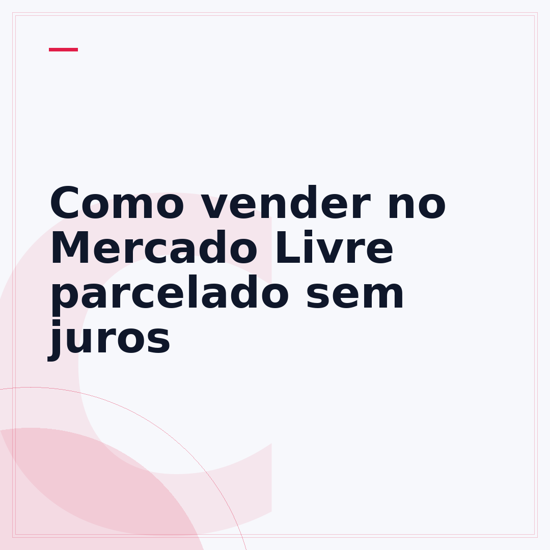 Como vender no Mercado Livre parcelado sem juros