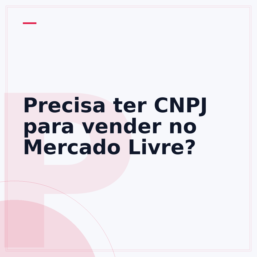 Precisa ter CNPJ para vender no Mercado Livre?