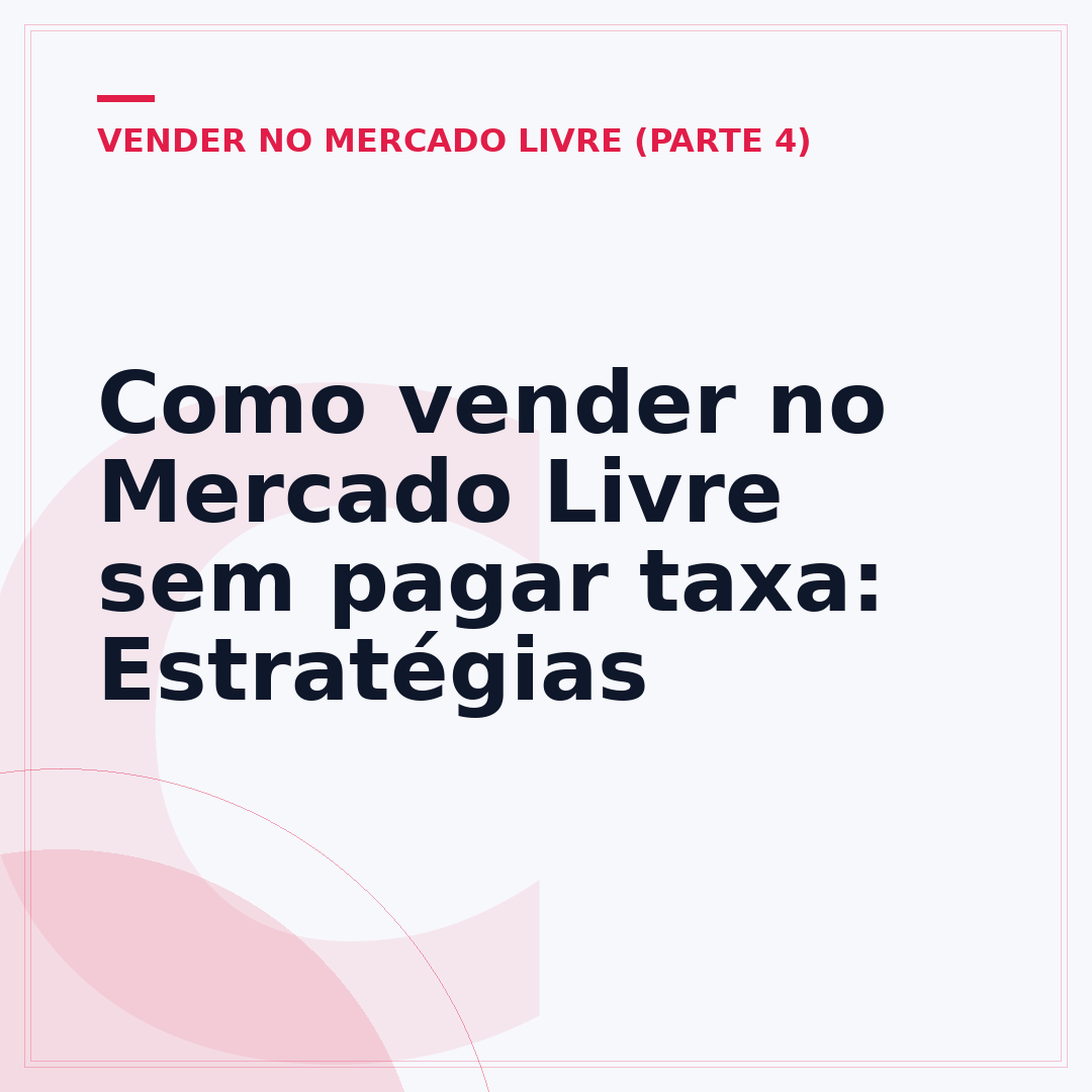 Como vender no Mercado Livre sem pagar taxa: Estratégias