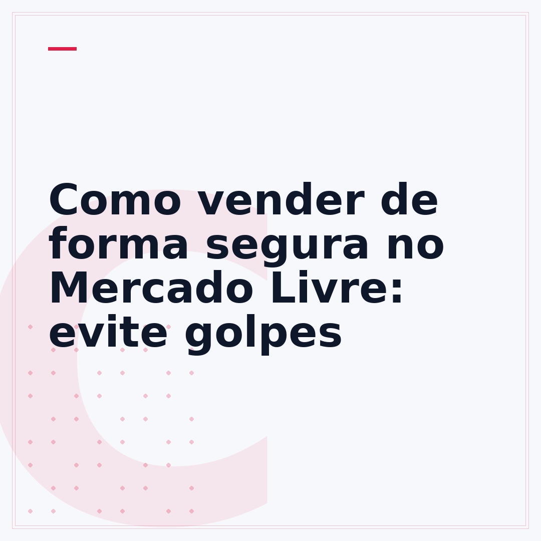 Como vender de forma segura no Mercado Livre: evite golpes