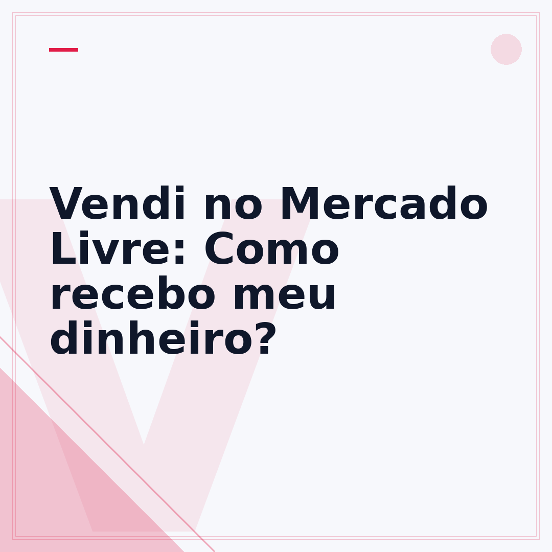 Vendi no Mercado Livre: Como recebo meu dinheiro?