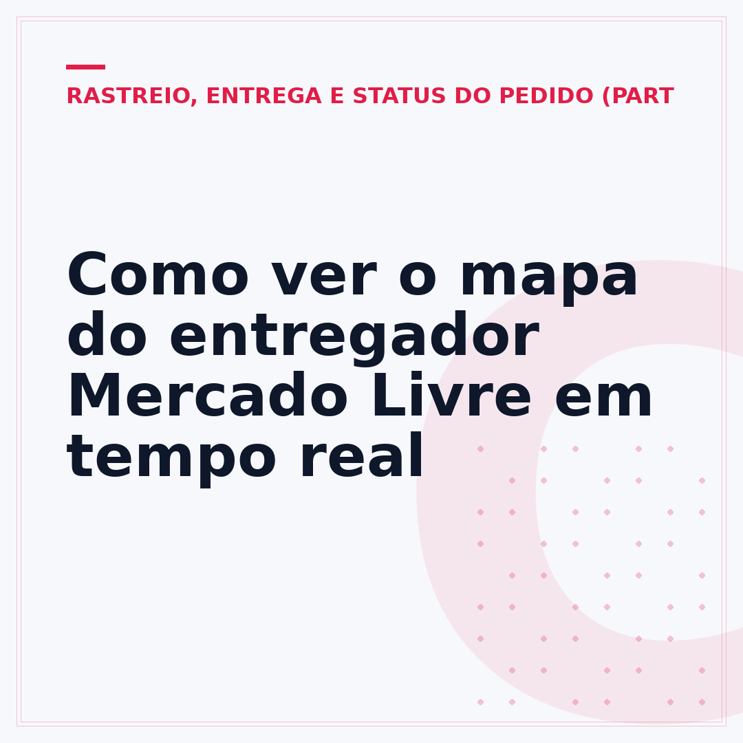 Como ver o mapa do entregador Mercado Livre em tempo real